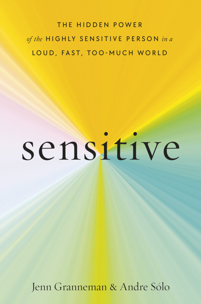 Cover of the book Sensitive by Jenn Granneman and Andre Solo. The cover is a yellow and blue starburst with the words, SENSITIVE: The Hidden Power of the Highly Sensitive Person in a Loud, Fast, Too-Much World